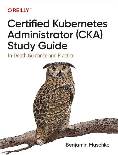 [object Object] «Certified Kubernetes Administrator (CKA) Study Guide: In-Depth Guidance and Practice», автор Бенджамін Мушко - фото №1