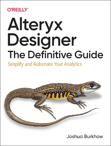 Бумажная книга «Alteryx Designer: The Definitive Guide: Simplify and Automate Your Analytics», автор Джошуа Буркхоу - фото №1