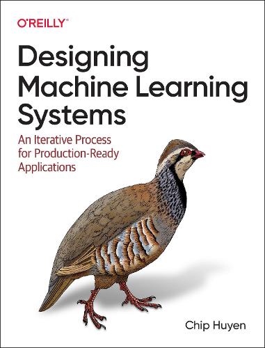 Бумажная книга «Designing Machine Learning Systems: An Iterative Process for Production-Ready Applications», автор Чип Хуйен - фото №1