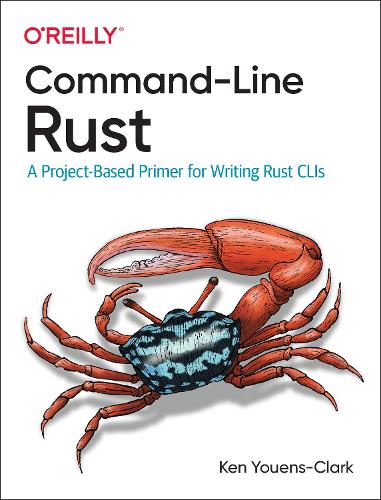 Паперова книга «Command-Line Rust: A Project-Based Primer for Writing Rust CLIs», автор Кен Юенс-Кларк - фото №1