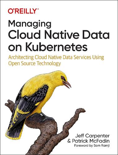 Бумажная книга «Managing Cloud Native Data on Kubernetes: Architecting Cloud Native Data Services Using Open Source Technology», авторов Джефф Карпентер, Патрик Макфадин - фото №1