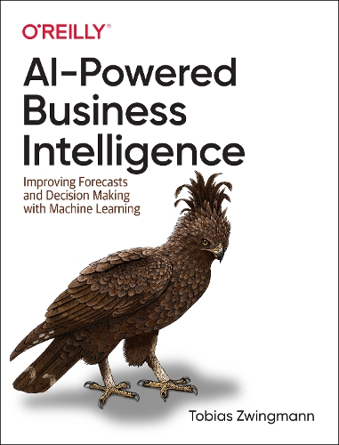 Бумажная книга «AI-Powered Business Intelligence: Improving Forecasts and Decision Making with Machine Learning», автор Тобиас Цвингманн - фото №1