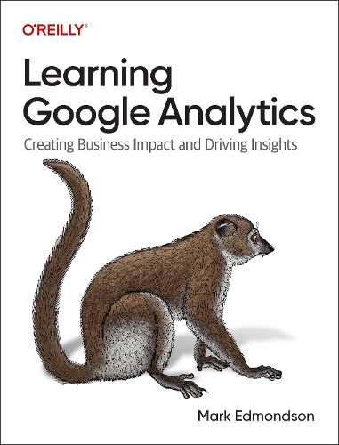 [object Object] «Learning Google Analytics: Creating Business Impact and Driving Insights», автор Марк Едмондсон - фото №1