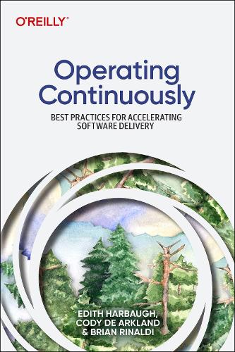 [object Object] «Operating Continuously: Best Practices for Accelerating Software Delivery», авторов Брайан Ринальди, Коди де Аркланд, Эдит Харбо - фото №1