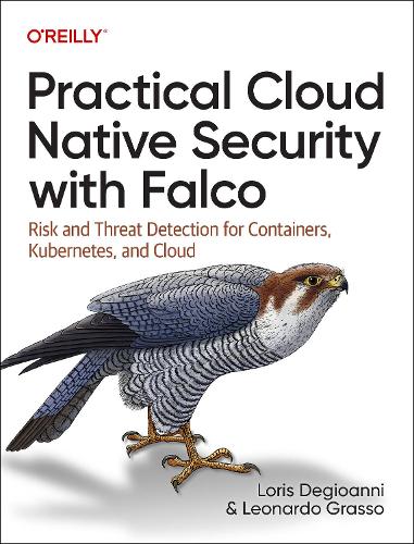 [object Object] «Practical Cloud Native Security with Falco: Risk and Threat Detection for Containers, Kubernetes, and Cloud», авторів Леонардо Грассо, Лоріс Дегіоанні - фото №1