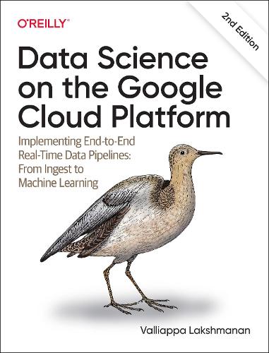 Паперова книга «Data Science on the Google Cloud Platform: Implementing End-to-End Real-Time Data Pipelines: From Ingest to Machine Learning», автор Валліаппа Лакшмана - фото №1