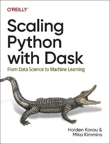 [object Object] «Scaling Python with Dask: From Data Science to Machine Learning», авторів Холден Карау, Міка Кіммінс - фото №1