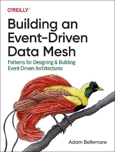 [object Object] «Building an Event-Driven Data Mesh: Patterns for Designing & Building Event-Driven Architectures», автор Адам Беллемар - фото №1