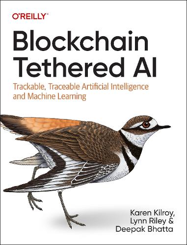Паперова книга «Blockchain Tethered AI: Trackable, Traceable Artificial Intelligence and Machine Learning», авторів Діпак Бхатта, Карен Кілрой, Лінн Райлі - фото №1