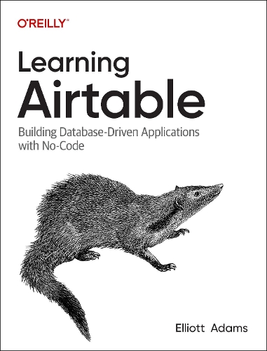Бумажная книга «Learning Airtable: Building Database-Driven Applications with No-Code», автор Эллиот Адамс - фото №1