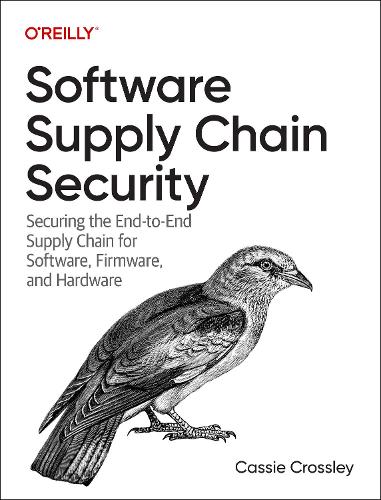 [object Object] «Software Supply Chain Security: Securing the End-to-End Supply Chain for Software, Firmware, and Hardware», автор Кэсси Кроссли - фото №1