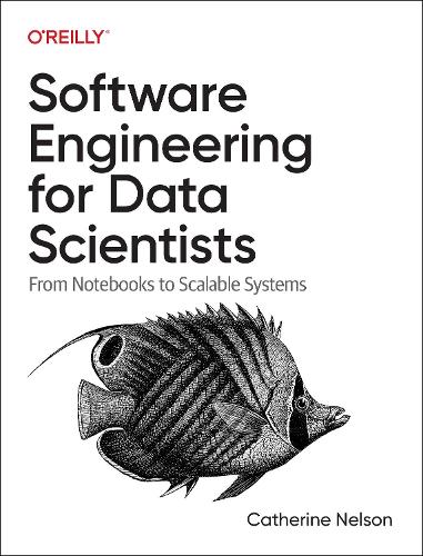 [object Object] «Software Engineering for Data Scientists: From Notebooks to Scalable Systems», автор Кетрін Нельсон - фото №1