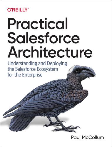 [object Object] «Practical Salesforce Architecture: Understanding and Deploying the Salesforce Ecosystem for the Enterprise», автор Пол Макколлум - фото №1