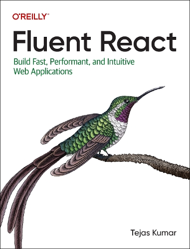 Паперова книга «Fluent React: Build Fast, Performant, and Intuitive Web Applications», автор Теджас Кумар - фото №1