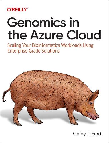 [object Object] «Genomics in the Azure Cloud: Scaling Your Bioinformatics Workloads Using Enterprise-Grade Solutions», автор Колбі Т. Форд - фото №1