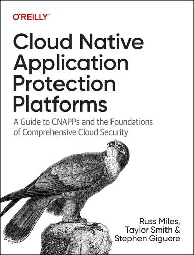 [object Object] «Cloud Native Application Protection Platforms: A Guide to Cnapps and the Foundations of Comprehensive Cloud Security», авторів Расс Майлз, Стівен Жиґер, Тейлор Сміт - фото №1