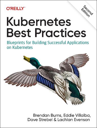 [object Object] «Kubernetes Best Practices: Blueprints for Building Successful Applications on Kubernetes», авторів Брендан Бьорнс, Дейв Стребел, Едді Віллальба, Лахлан Евенсон - фото №1