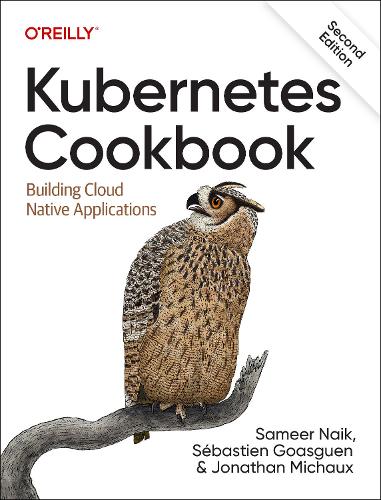 [object Object] «Kubernetes Cookbook: Building Cloud Native Applications», авторів Джонатан Мішо, Самір Найк, Себастьян Гоасген - фото №1