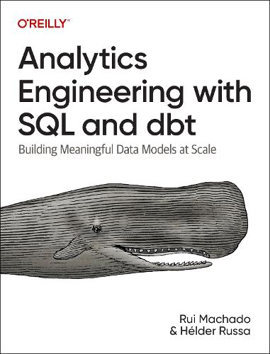 [object Object] «Analytics Engineering with SQL and Dbt: Building Meaningful Data Models at Scale», авторів Хелдер Русса, Руй Мачадо - фото №1
