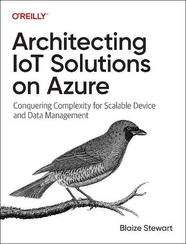 Бумажная книга «Architecting IoT Solutions on Azure: Conquering Complexity for Scalable Device and Data Management», автор Блейз Стюарт - фото №1