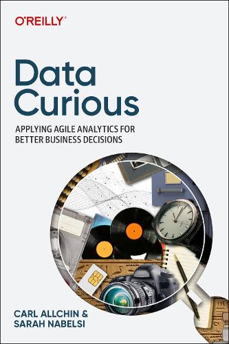 [object Object] «Data Curious: Applying Agile Analytics for Better Business Decisions», автор Карл Олчін - фото №1