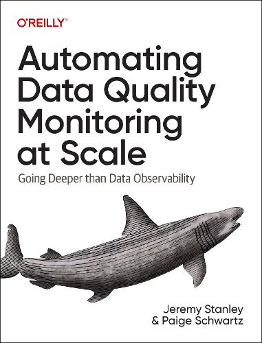 [object Object] «Automating Data Quality Monitoring at Scale: Scaling Beyond Rules with Machine Learning», авторів Джеремі Стенлі, Пейдж Шварц - фото №1