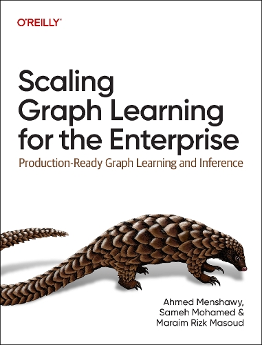 Бумажная книга «Scaling Graph Learning for the Enterprise: Production-Ready Graph Learning and Inference», авторов Ахмед Меншави, Мараим Ризк Масуд, Самех Мохамед - фото №1
