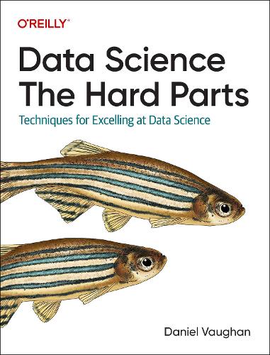 [object Object] «Data Science: The Hard Parts: Techniques for Excelling at Data Science», автор Деніел Воун - фото №1