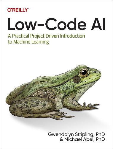 [object Object] «Low-Code AI: A Practical Project-Driven Introduction to Machine Learning», авторів Гвендолін Стріплінг, Майкл Абель - фото №1
