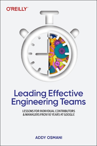 Паперова книга «Leading Effective Engineering Teams: Lessons for Individual Contributors and Managers from 10 Years at Google», автор Адді Османі - фото №1