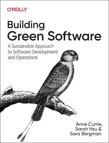 [object Object] «Building Green Software: A Sustainable Approach to Software Development and Operations», авторів Енн Каррі, Сара Бергман, Сара Хсу - фото №1