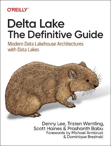 Бумажная книга «Delta Lake: The Definitive Guide: Modern Data Lakehouse Architectures with Data Lakes», авторов Дэнни Ли, Прашант Бабу, Скотт Хейнс, Тристен Вентлинг - фото №1
