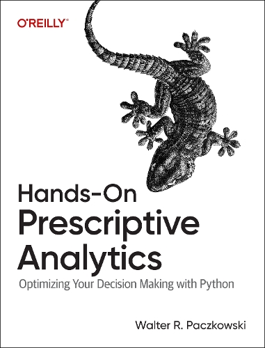 Бумажная книга «Hands-On Prescriptive Analytics: Optimizing Your Decision Making with Python», автор Уолтер Р. Пачковски - фото №1