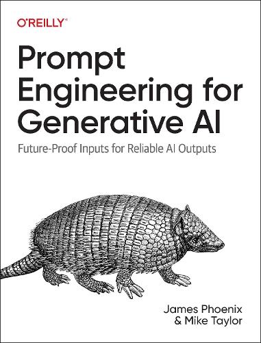 Паперова книга «Prompt Engineering for Generative AI: Future-Proof Inputs for Reliable AI Outputs», авторів Джеймс Фенікс, Майк Тейлор - фото №1