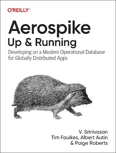 Бумажная книга «Aerospike: Up and Running: Developing on a Modern Operational Database for Globally Distributed Apps», авторов Альберт Отин, Пейдж Робертс, Срини В. Сринивасан, Тим Фолкс - фото №1