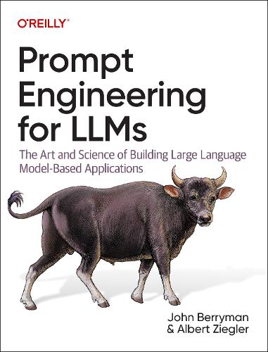 Бумажная книга «Prompt Engineering for LLMs: The Art and Science of Building Large Language Model-Based Applications», авторов Альберт Циглер, Джон Берриман - фото №1