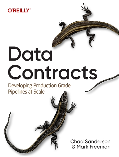 Бумажная книга «Data Contracts: Developing Production Grade Pipelines at Scale», авторов Чад Сандерсон, Марк Фриман - фото №1