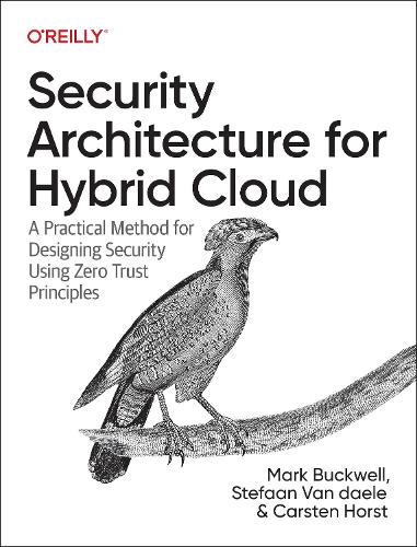 [object Object] «Security Architecture for Hybrid Cloud: A Practical Method for Designing Security Using Zero Trust Principles», авторів Карстен Хорст, Марк Баквелл, Стефан Ван Даеле - фото №1