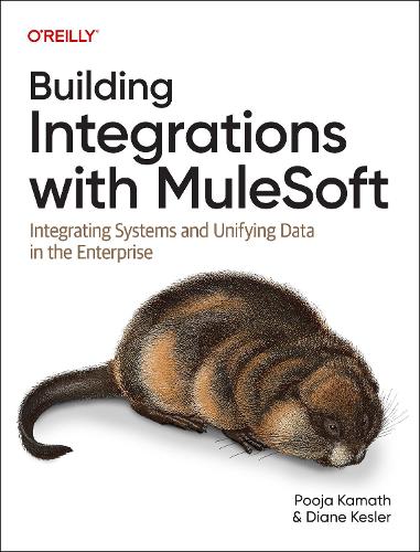 Паперова книга «Building Integrations with Mulesoft: Integrating Systems and Unifying Data in the Enterprise», авторів Діана Кеслер, Пуджа Каматх - фото №1