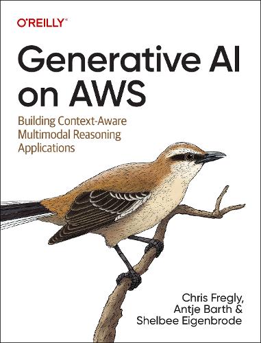 [object Object] «Generative AI on Aws: Building Context-Aware Multimodal Reasoning Applications», авторів Антьє Барт, Кріс Фреглі - фото №1