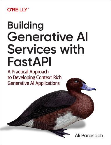 Бумажная книга «Building Generative AI Services with Fastapi: A Practical Approach to Developing Context Rich Generative AI Applications», автор Али Парандех - фото №1