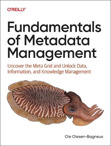 Паперова книга «Fundamentals of Metadata Management: Uncover the Meta Grid and Unlock Data, Information, and Knowledge Management», автор Оле Олесен-Баньйо - фото №1