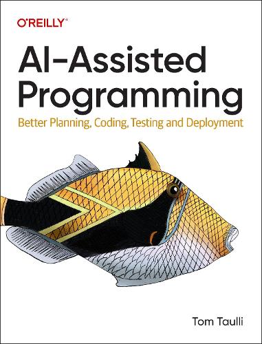 Паперова книга «AI-Assisted Programming: Better Planning, Coding, Testing, and Deployment», автор Том Тауллі - фото №1