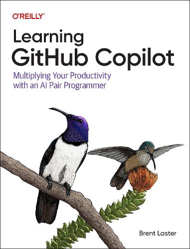 Бумажная книга «Learning GitHub Copilot: Multiplying Your Productivity With an AI Pair Programmer», автор Брент Ластер - фото №1