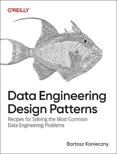 Бумажная книга «Data Engineering Design Patterns: Recipes for Solving the Most Common Data Engineering Problems», автор Бартош Конецкий - фото №1