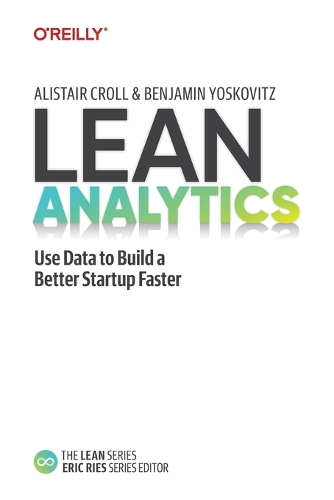 Бумажная книга «Lean Analytics: Use Data to Build a Better Startup Faster», авторов Алистер Кролл, Бенджамин Йосковиц - фото №1
