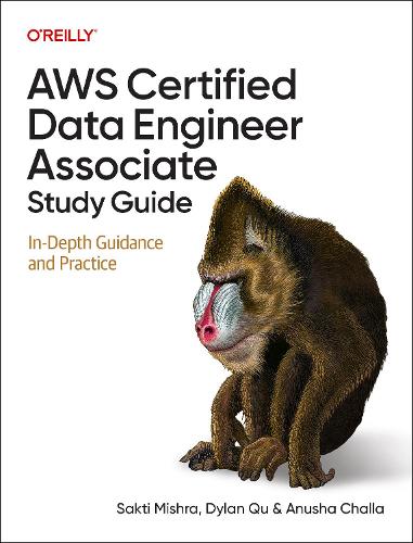 Бумажная книга «AWS Certified Data Engineer Associate Study Guide: In-Depth Guidance and Practice», авторов Ануша Чалла, Дилан Ку, Сакти Мишра - фото №1