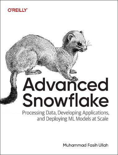 Бумажная книга «Advanced Snowflake: Processing Data, Developing Applications, and Deploying ML Models at Scale», автор Мухаммад Фасих Улла - фото №1