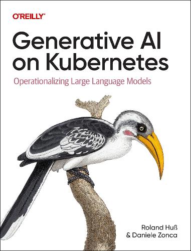 Паперова книга «Generative AI on Kubernetes: Operationalizing Large Language Models», авторів Даніеле Дзонка, Роланд Хусс - фото №1