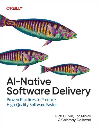 Бумажная книга «AI-Native Software Delivery: Proven Practices to Produce High-Quality Software Faster», авторов Эрик Миник, Ник Дуркин - фото №1